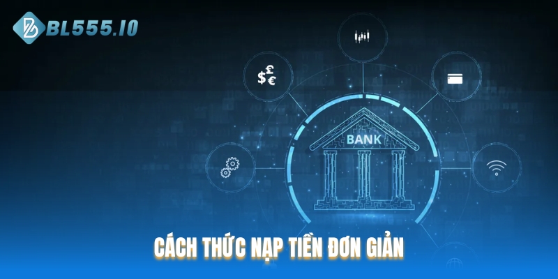 Cách thức nạp tiền đơn giản