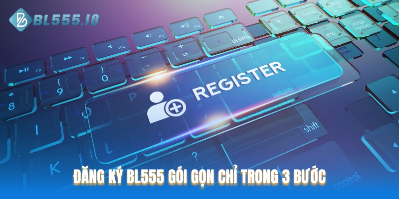 Đăng ký BL555 gói gọn chỉ trong 3 bước