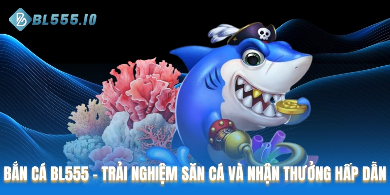 Bắn cá BL555