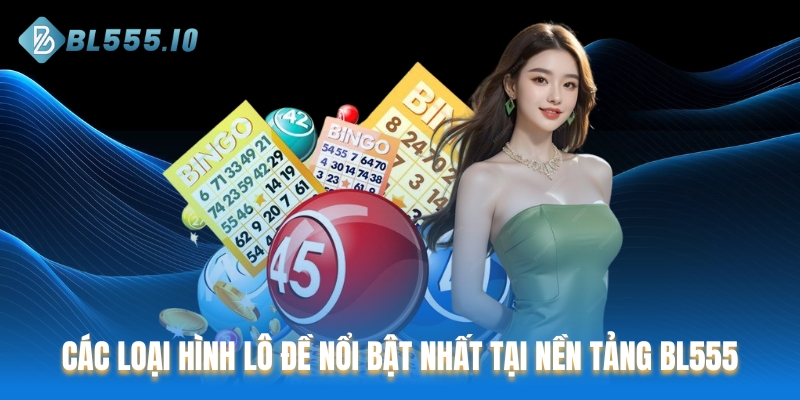 Các loại hình lô đề nổi bật nhất tại nền tảng BL555