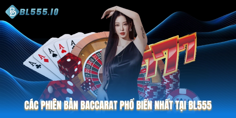 Các phiên bản Baccarat phổ biến nhất tại BL555