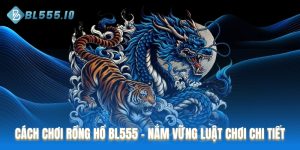 Cách chơi rồng hổ