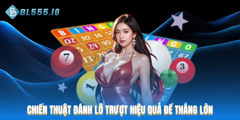 Chiến thuật đánh lô trượt hiệu quả để thắng lớn