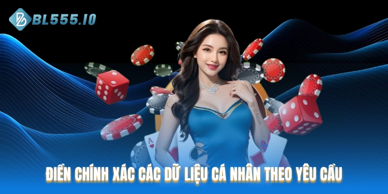 Điền chính xác các dữ liệu cá nhân theo yêu cầu