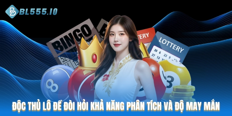 Độc thủ lô đề đòi hỏi khả năng phân tích và độ may mắn