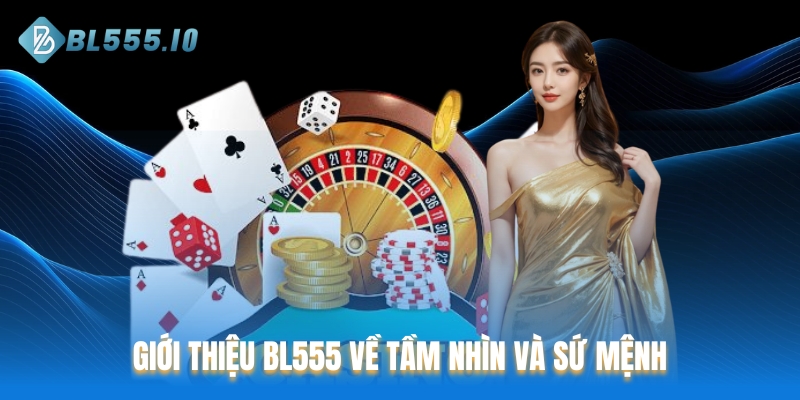 Giới thiệu BL555 về tầm nhìn và sứ mệnh hoạt động