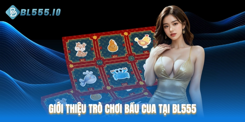 Giới thiệu trò chơi Bầu Cua tại BL555