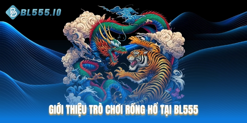 Giới thiệu trò chơi Rồng Hổ tại BL555