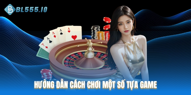 Hướng dẫn cách chơi một số tựa game