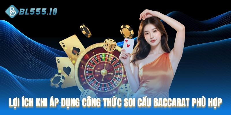 Lợi ích khi áp dụng công thức soi cầu Baccarat phù hợp