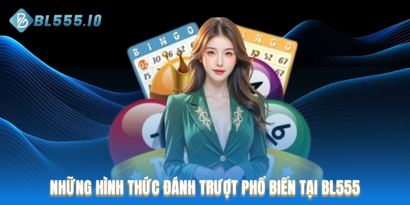 Những hình thức đánh trượt phổ biến tại BL555
