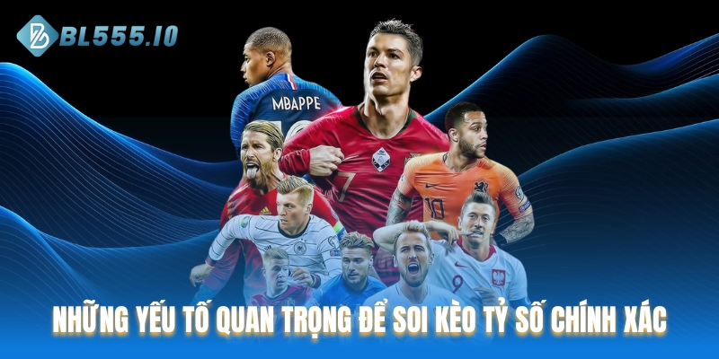 Những yếu tố quan trọng để soi kèo tỷ số chính xác hiệu quả