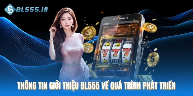 Thông tin giới thiệu BL555 về quá trình phát triển