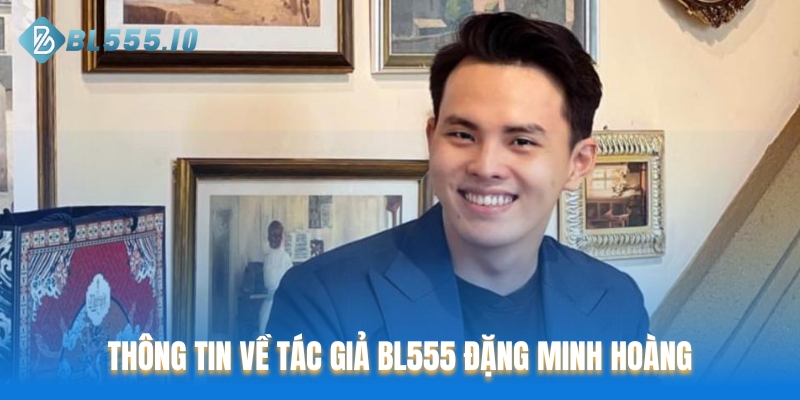 Thông tin về tác giả BL555 Đặng Minh Hoàng