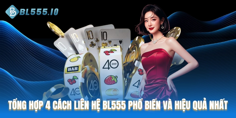 Tổng hợp 4 cách liên hệ BL555 phổ biến và hiệu quả nhất