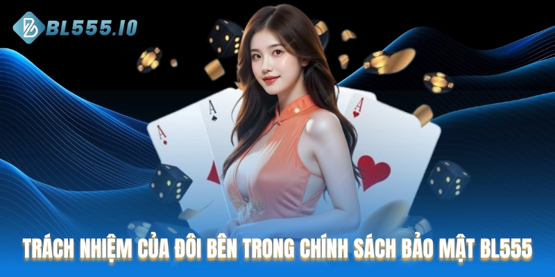 Trách nhiệm của đôi bên trong chính sách bảo mật BL555