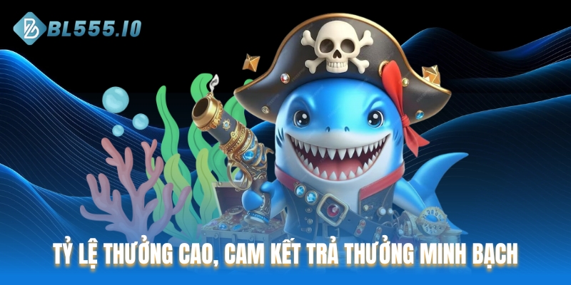 Tỷ lệ thưởng cao, cam kết trả thưởng minh bạch