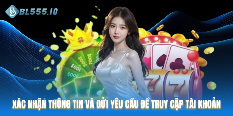 Xác nhận thông tin và gửi yêu cầu để truy cập tài khoản